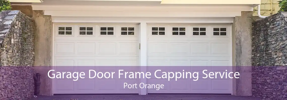 Garage Door Frame Capping Service Port Orange