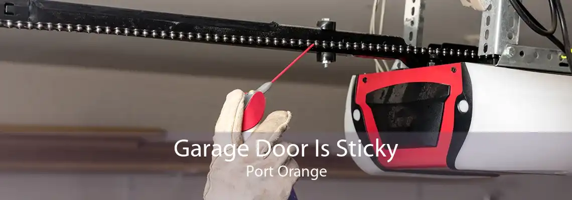 Garage Door Is Sticky Port Orange