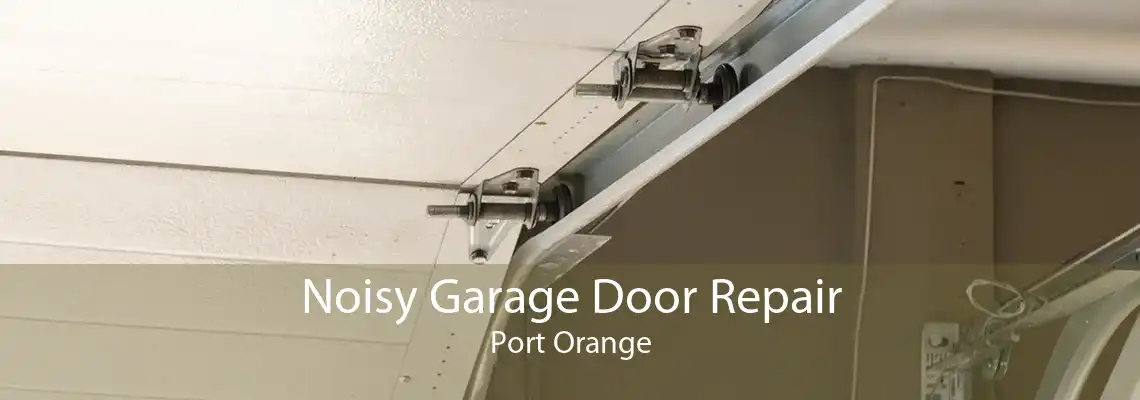Noisy Garage Door Repair Port Orange