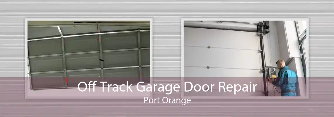 Off Track Garage Door Repair Port Orange